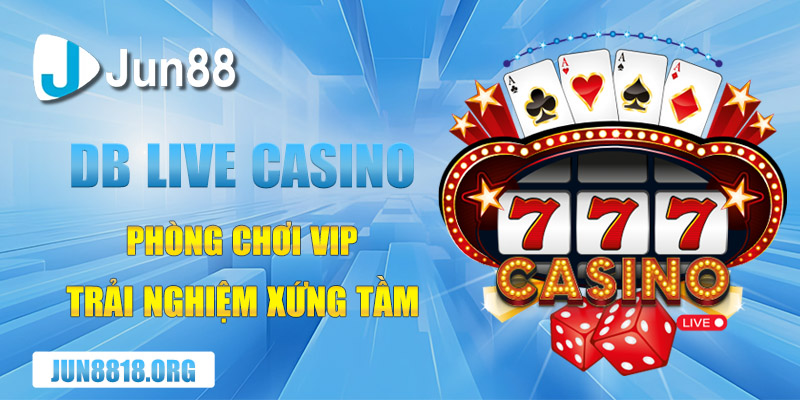 db live casino phong choi vip trai nghiem xung tam
