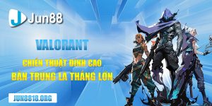 valorant chien thuat dinh cao ban trung la thang lon