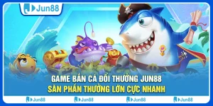 game-ban-ca-doi-thuong-jun88-san-phan-thuong-lon-cuc-nhanh