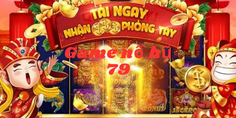 Game Nổ Hũ 79 - Trải Nghiệm Chơi Game Hấp Dẫn Nhận Thưởng Lớn 2 Khái quát về trò chơi thú vị