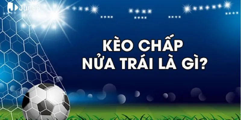 Kèo chấp nửa trái Jun88, chiến thuật đỉnh cao để thắng đậm dễ dàng 2 Hướng dẫn đọc kèo