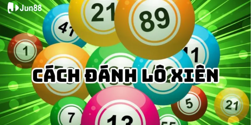 Kinh nghiệm đánh lô xiên Jun88, bí quyết thắng đậm không thể bỏ lỡ 2 Lô xiên là gì
