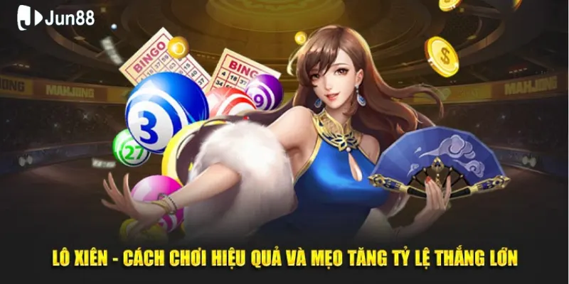 Kinh nghiệm đánh lô xiên Jun88, bí quyết thắng đậm không thể bỏ lỡ 3 Sử dụng cặp đi kèm