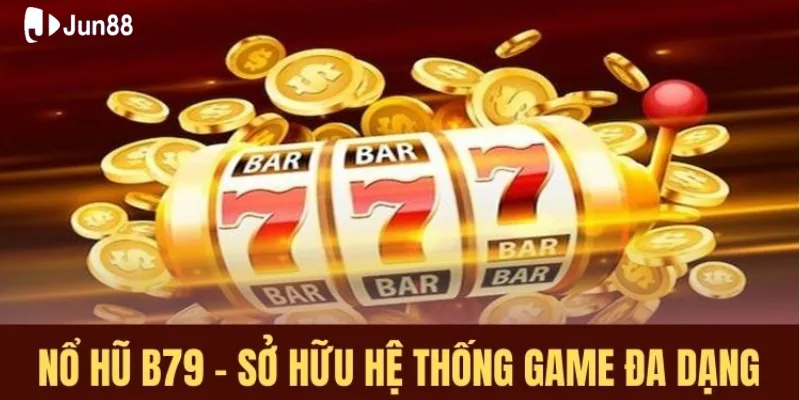 B79 nổ hủ Jun88, săn thưởng triệu đô với các lượt quay siêu đỉnh 4 bi-quyet-choi-b79-no-hu-giup-anh-em-de-trung-jackpot-nhat
