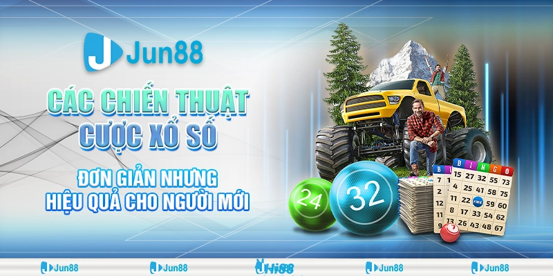 Chiến thuật cược xổ số đơn giản giúp tăng tỷ lệ thắng cao hơn tại Jun88