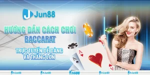 Bí quyết chơi trò chơi baccarat trực tuyến Jun88 thắng lớn